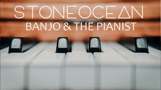StoneOcean - Banjo and the pianist [DEEP | STORY]