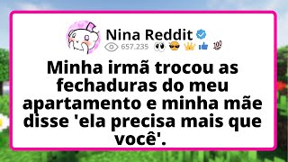 Minha IRMÃ trocou as fechaduras do meu APARTAMENTO e minha mãe disse 'ela PRECISA mais que você'.