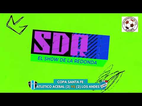 LDDS. CUPO COPA SANTA FE. ATL ACEBAL(2)- LOS ANDES (2)