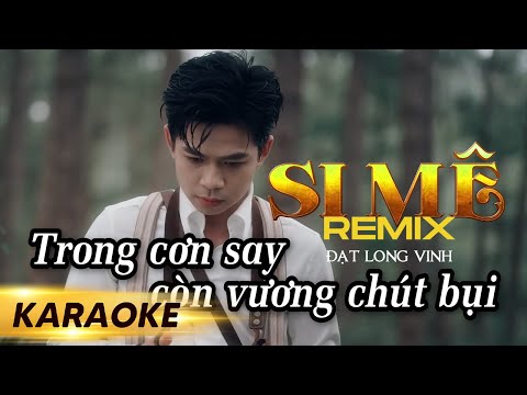 Si Mê Remix Karaoke (Đạt Long Vinh) Trong Cơn Say Còn Vương Chút Bụi Đường Trần Remix TikTok