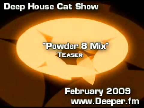 Deep House Cat Show :: Feb '09 :: Cut 2 :: Powder 8 Mix