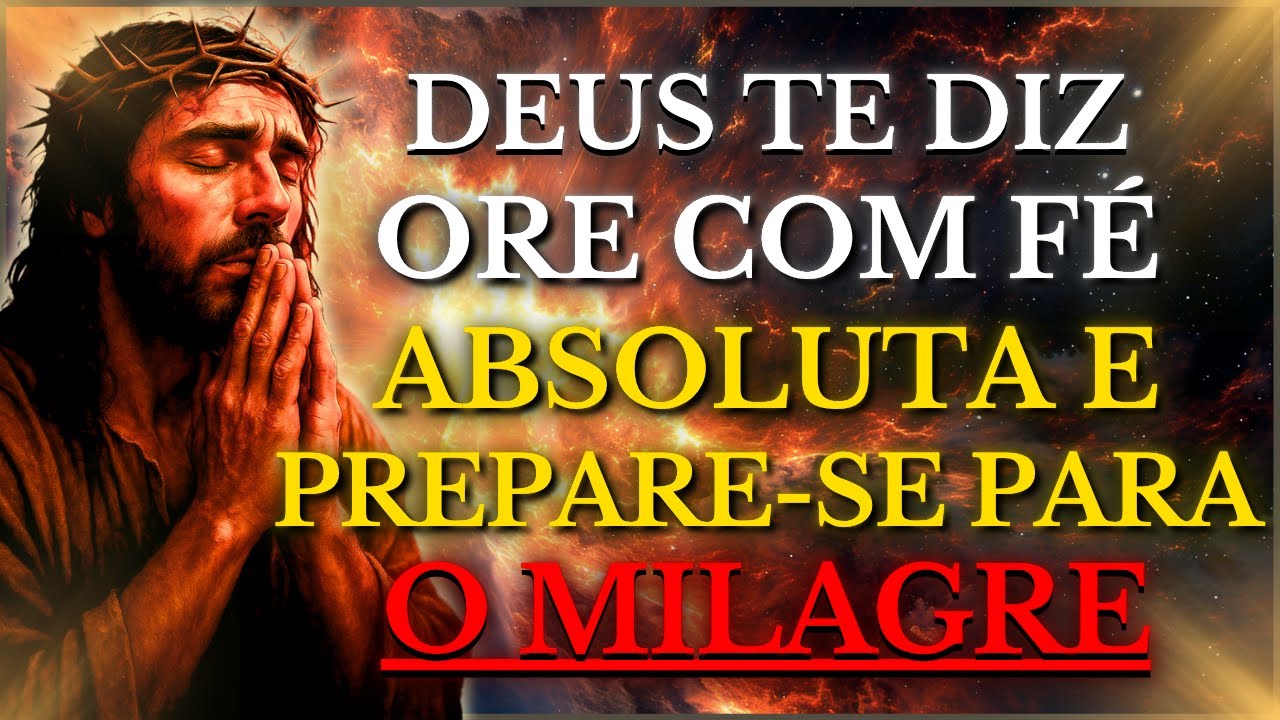 DEUS TE DIZ HOJE: ORE COM FÉ ABSOLUTA E PREPARE SE PARA O MILAGRE QUE MUDARÁ SUA VIDA PARA SEMPRE