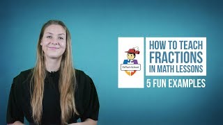How to teach fractions in math lessons - 5 fun examples