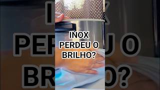 SEU INOX ESTÁ HORRÍVEL ASSIM TAMBÉM? 😳✨