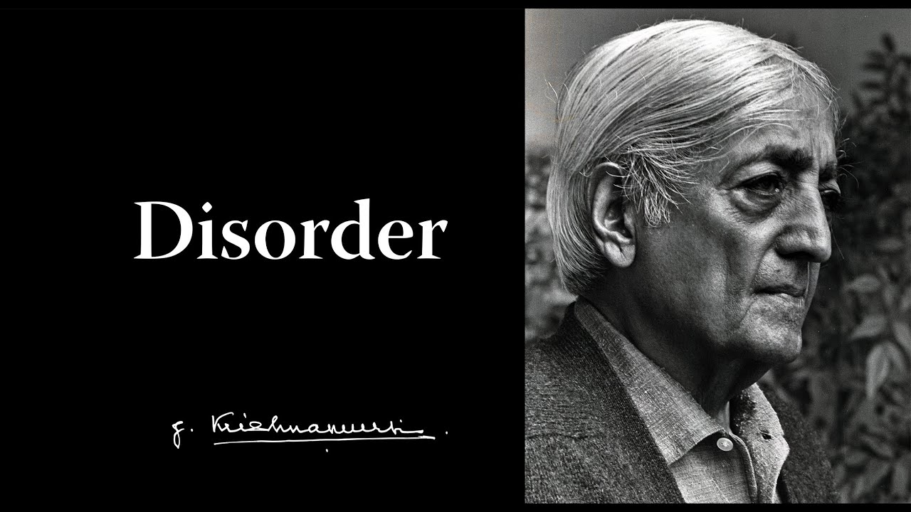 Disorder | Krishnamurti