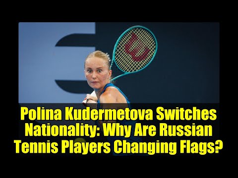 Polina Kudermetova Switches Nationality: Why Are Russian Tennis Players Changing Flags?