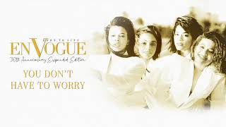 En Vogue - You Don’t Have to Worry (Official Audio)