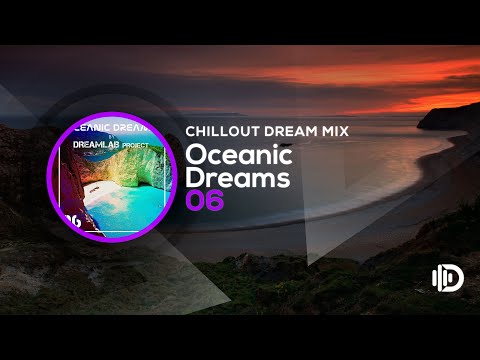 Oceanic Dreams 06 - Chillout Dream Mix (By Dreamlab Project)