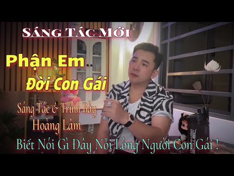Sáng Tác Mới 2025 - Phận Em Đời Con Gái - Sáng Tác & Trình Bày - Hoàng Lâm 