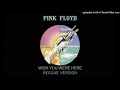PINK FLOYD  Wish you were here (reggae version) (mashup by DoM)