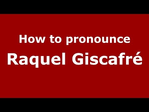 How to pronounce Raquel Giscafré (Spanish/Argentina) - PronounceNames.com