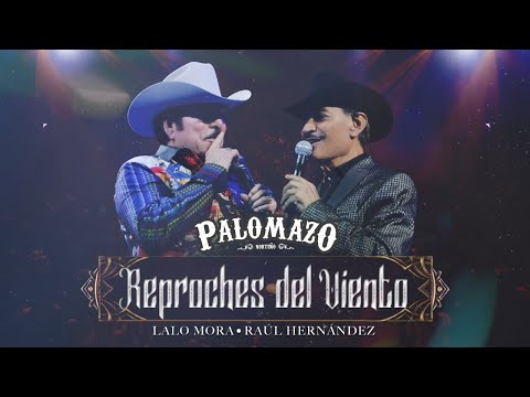 Lalo Mora ft Raúl  Hernández  / Palomazo Norteño : Reproches del Viento ( Video Oficial )