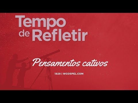 Tempo de Refletir 1828 - Pensamentos cativos