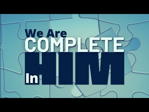 We Are Complete In Him - South Campus- 4.24.22