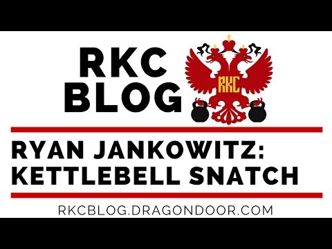 RKC Blog: How to Smooth Out the Kettlebell Snatch by Ryan Jankowitz, RKC-II