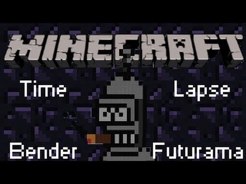 Minecraft Quick Timelapse: Bender (Futurama)