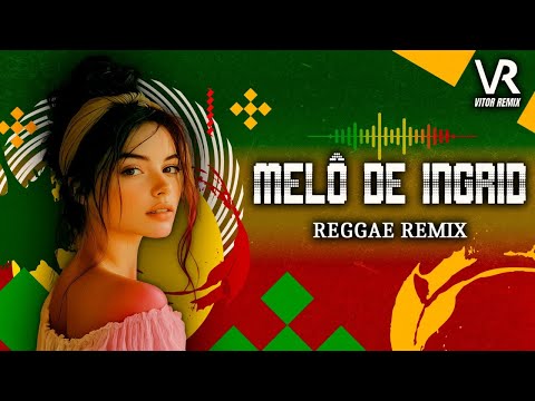 Melô de Ingrid ❤️ REGGAE REMIX 2025🎶 Exclusiva 😍