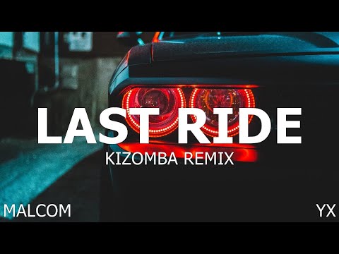 MALCOM BEATZ X YX - Last Ride (Kizomba Remix)