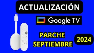 NUEVA ACTUALIZACIÓN CHROMECAST GOOGLE TV - Update -  PARCHE SEPTIEMBRE 2024