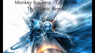 Monkey Business - One More Try (2Sonic Remix)