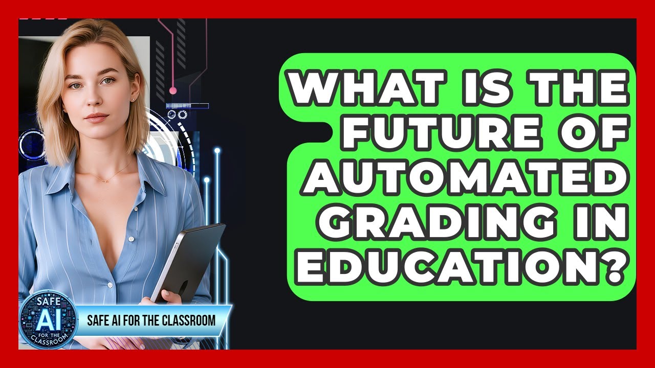 What Is The Future Of Automated Grading In Education? - Safe AI for The Classroom