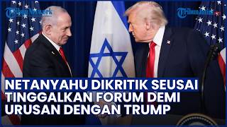 Netanyahu DIKRITIK TAJAM seusai Tinggalkan Forum demi Urusan Trump, Dianggap Abaikan Persaudaraan