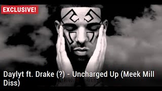 World Premiere: Daylyt ft. Drake (?) - Uncharged Up (Meek Mill Diss)