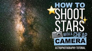 Astrophotography Tutorial: How to Photograph STARS with a Cheap Camera