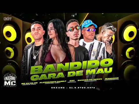 MC CH DA Z.O, MC CZT, DANADO RECIFE, ALESSANDRA CAMILY E MC MAGRINHO - BANDIDO CARA DE MAU