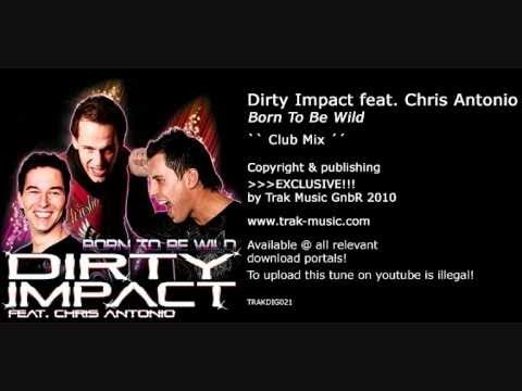 Dirty Impact feat. Chris Antonio - Born To Be Wild (Club Mix)