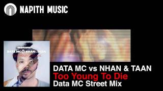 DATA MC vs NHAN & TAAN - Too Young To Die (Data MC Street Mix)