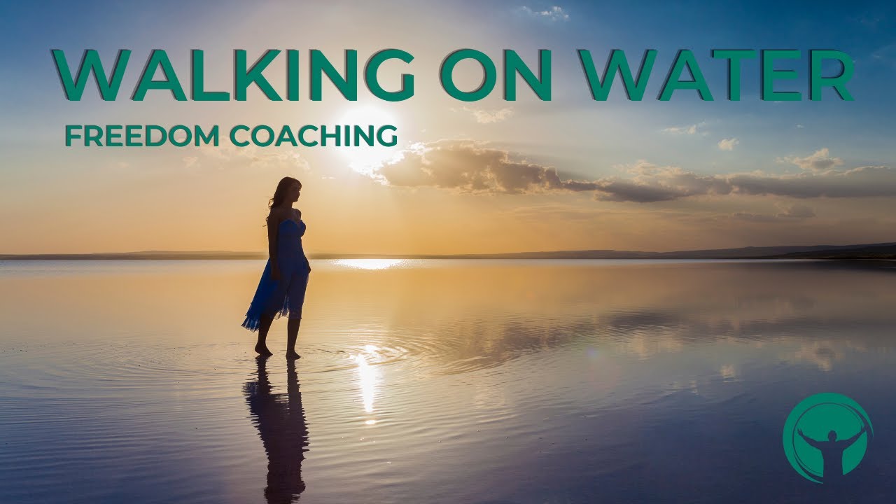 Walking on Water - Freedom Coaching