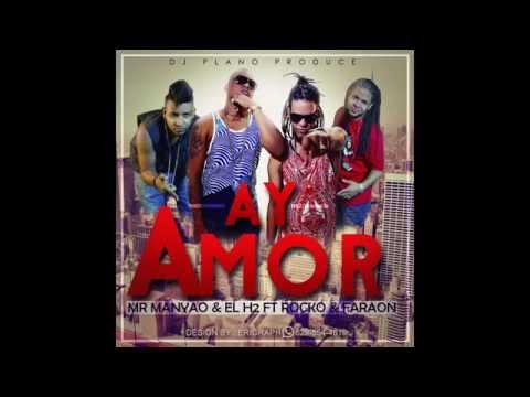MR MANYAO Y EL H2 FT ROCKO Y FARAON   AY AMOR PRO