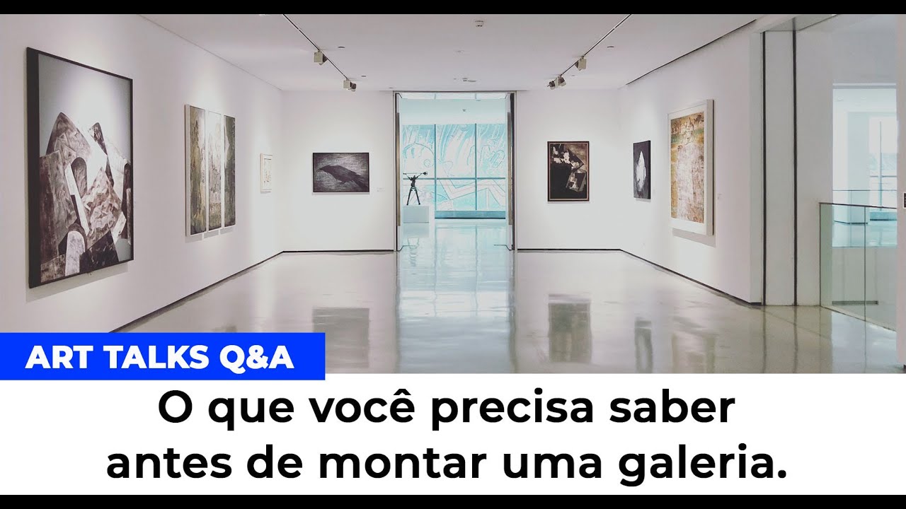 O que você precisa saber antes de montar uma galeria