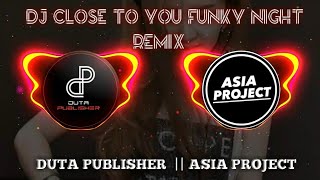 Download lagu DJ CLOSE TO YOU FUNKY NIGHT || Full Remix || ASIA PROJECT mp3