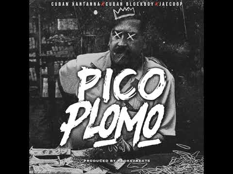 Pico Plomo - Cuban BlockBoy ft Cuban Xantanna, Jaecoop