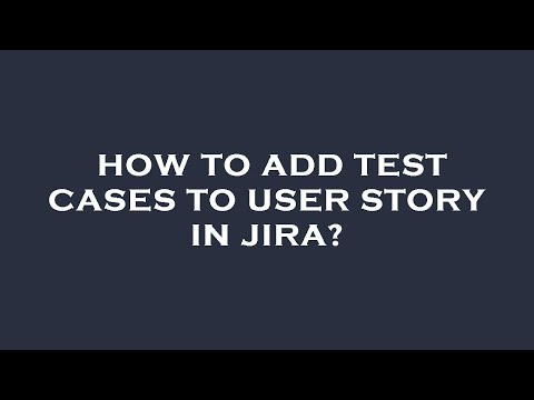 How to add test cases to user story in jira?