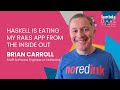 Haskell Is Eating My Rails App From The Inside Out Brian Carroll Lambda Days 2025