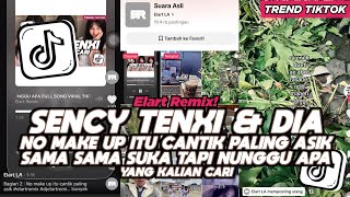 Download lagu DJ NO MAKE UP ITU CANTIK PALING ASIK SAMA SAMA SUKA TAPI NUNGGU APA SENCY TENXI DIA FULL SONG VIRAL  mp3