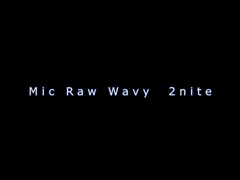 Mic Raw Wavy 2nite | random Clips | by Missminimi