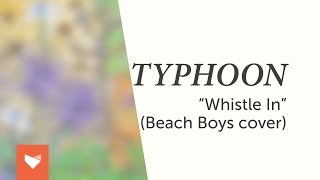 Typhoon - Whistle In (Beach Boys Cover)