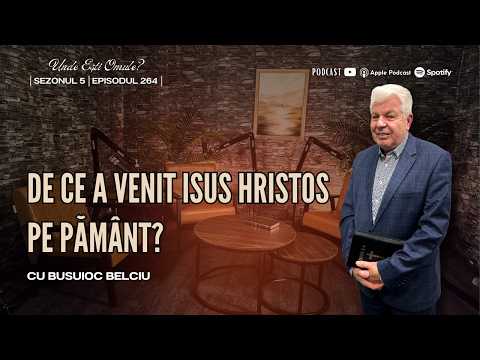 De ce a venit Isus Hristos pe pământ? | Podcast Unde Esti Omule cu Busuioc Belciu