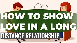 How To Show Love In A Long Distance Relationship.What Kills Long Distance Relationships