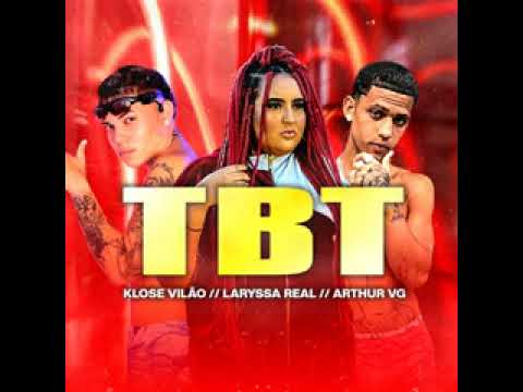 KLOSE VILÃO - LARYSSA REAL - ARTHUR VG - TBT #klosevilao #laryssareal #bregafunk