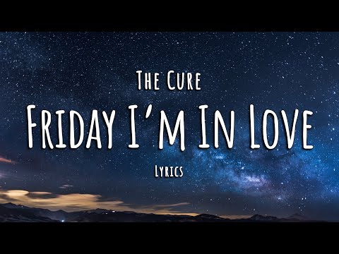 The Cure - Friday Im in Love (Lyrics)