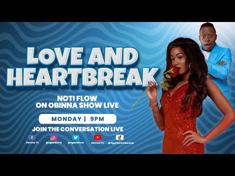 OBINNA SHOW LIVE: LOVE AND HEARTBREAK - Noti Flow.