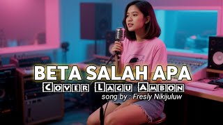Download lagu Beta salah apa - FRESLY NIKIJULUW || Cover Lagu Ambon || mp3