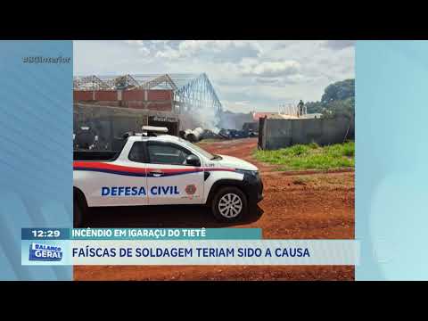 Incêndio em Igaraçu do Tietê: faíscas de soldagem teriam sido a causa
