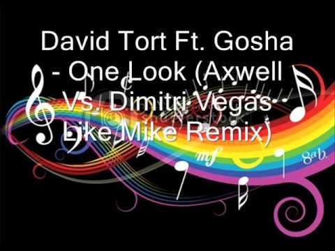 David Tort Ft. Gosha - One Look (Axwell Vs. Dimitri Vegas %26 Like Mike Remix)