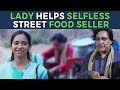 Lady Helps Selfless Street Food Seller | Nijo Jonson